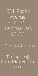 621 Pacific
Avenue,
Suite 310
Tacoma, WA
98402

  253-444-3557

Therapists@
SoundviewHealth.
com